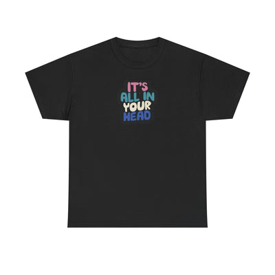 It's All In Your Head T-shirt
