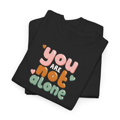 You Are Not Alone T-shirt