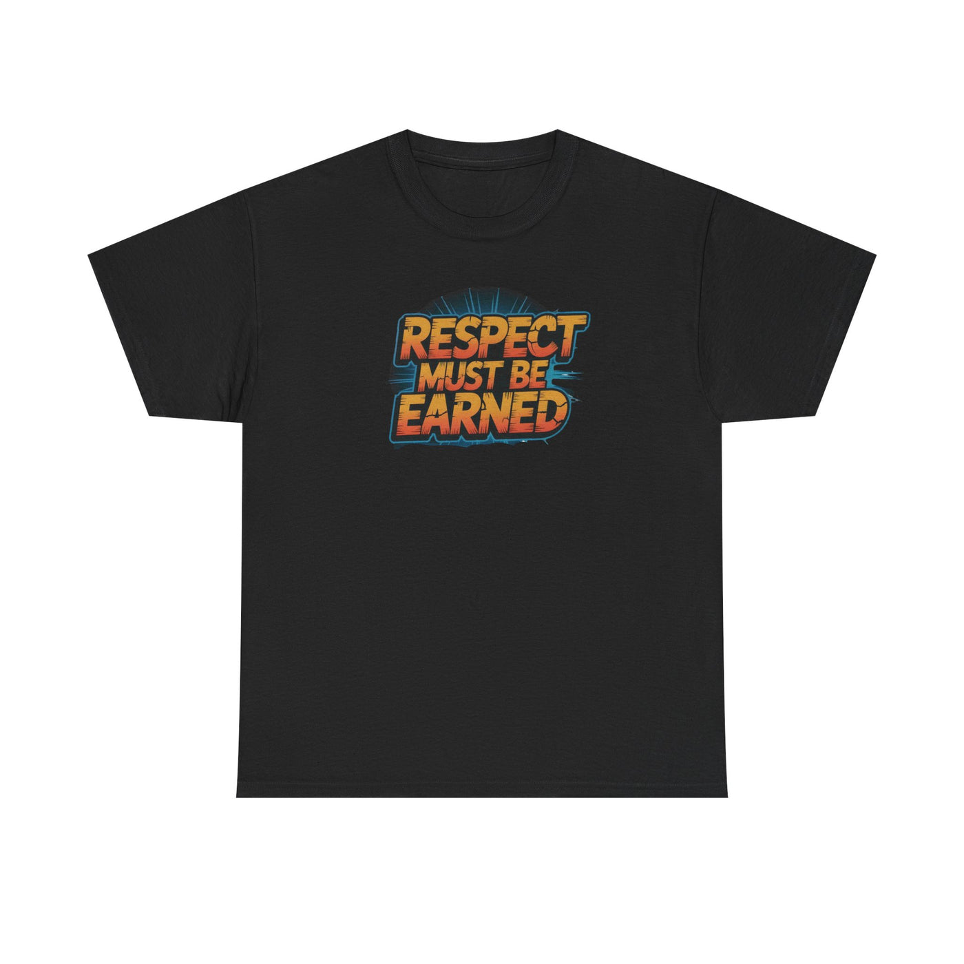 Respect Must Be Earned T-shirt