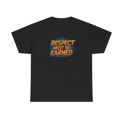 Respect Must Be Earned T-shirt