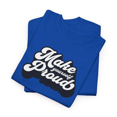 Make Yourself Proud T-shirt