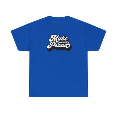 Make Yourself Proud T-shirt