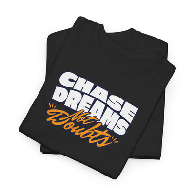 Chase Dreams Not Doubts T-shirt