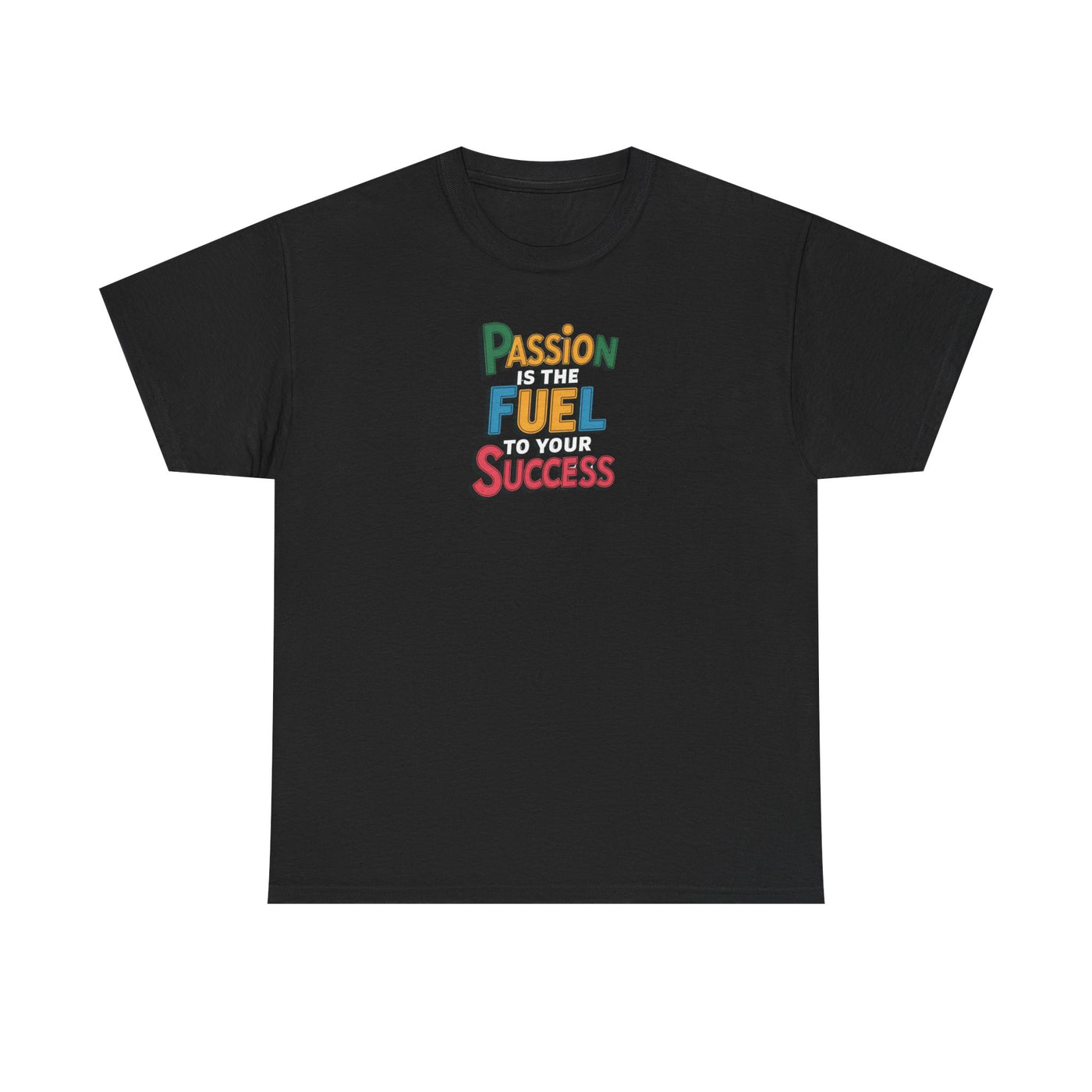 Passion Is The Fuel To Your Success T-shirt