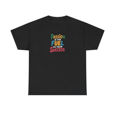 Passion Is The Fuel To Your Success T-shirt