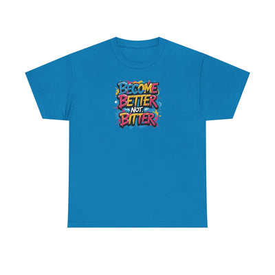 Become Better Not Bitter T-shirt