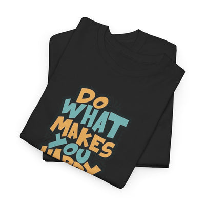 Do What Makes You Happy T-shirt